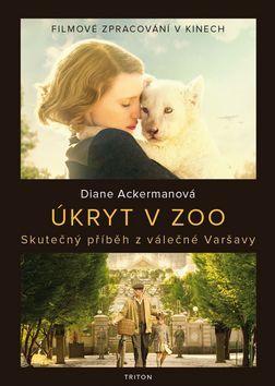 Úkryt v zoo - Skutečný příběh z válečné Varšavy - Diane Ackerman