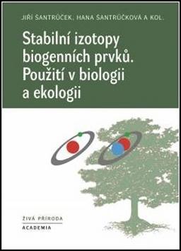 Stabilní izotopy biogenních prvků - Použití v biologii a ekologii - Jiří Šantrůček; Hana Šantrůčková