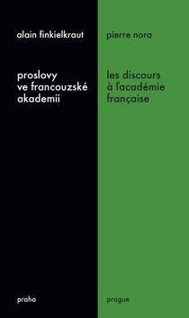 Proslovy ve francouzské akademii Les discours a ľacadémie française - Alain Finkielkraut; Pierre Nora