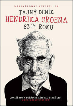 Tajný deník Hendrika Groena 83 1/4 roku - Další rok a pořád nemám rád staré lidi. A kolik je mně? 83 let. - Hendrik Groen