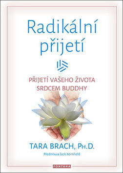 Radikální přijetí - Přijetí vašeho života srdcem Buddhy - Tara Brach