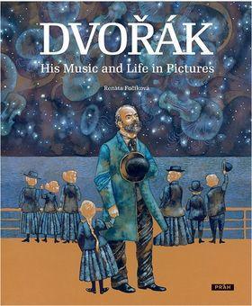 Dvořák His Music and Life in Pictures - Renáta Fučíková