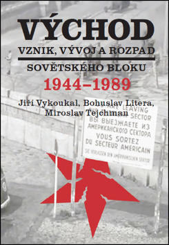 Východ Vznik, vývoj a rozpad sovětského bloku 1944-1989 - Jiří Vykoukal; Bohuslav Litera; Miroslav Tejchman
