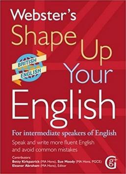 Webster's Shape Up Your English - For Intermediate Speakers of English, Speak and Write More Fluent English - Betty Kirkpatrick