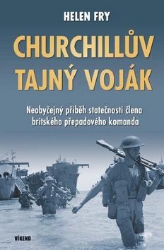 Churchillův tajný voják - Neobyčejný příběh statečnosti člena britského přepadového komanda - Helen Fry