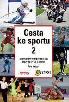 Cesta ke sportu 2 - Manuál (nejen) pro rodiče: který sport je ideální? - Petr Kojzar
