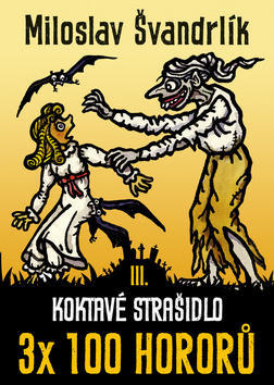Koktavé strašidlo - 3x 100 hororů – kniha třetí - Miloslav Švandrlík