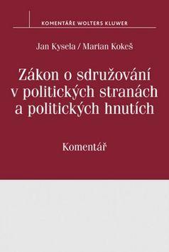 Zákon o sdružování v politických stranách a politických hnutích - č. 424/1991 Sb., Komentář - Jan Kysela; Marian Kokeš