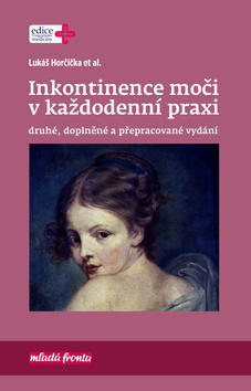 Inkontinence moči v každodenní praxi - druhé, doplněné a přepracované vydání - Lukáš Horčička
