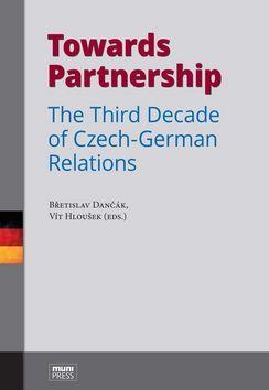 Towards Partnership - The Third Decade of Czech-German Relations - Břetislav Dančák; Vít Hloušek
