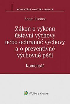 Zákon o výkonu ústavní výchovy nebo ochranné výchovy a o preventivně výchovné pé - Adam Křístek