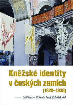 Kněžské identity v českých zemích - (1820–1938) - Lukáš Fasora; Jiří Hanuš; Tomáš Pavlíček