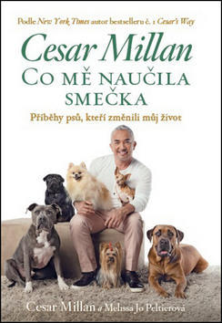 Co mě naučila smečka - Příběhy psů, kteří změnili můj život - Cesar Millan; Melisa Jo Peltier