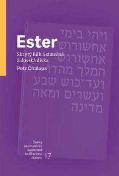 Ester Skrytý Bůh a statečná židovská dívka - Petr Chalupa