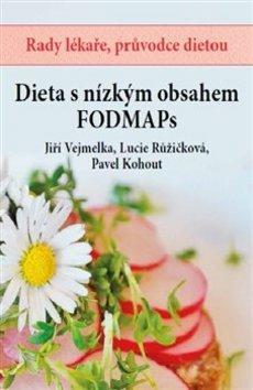Dieta s nízkým obsahem FOODMAPs - Rady lékaře, průvodce dietou - Jiří Vejmelka; Lucie Růžičková; Pavel Kohout