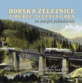 Horská železnice Liberec - Jelenia Góra na starých pohlednicích - Karel Černý; Josef Kárník; Martin Navrátil