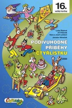 Podivuhodné příběhy Čtyřlístku - 16. velká kniha, 2000 - Ljuba Štiplová; Jiří Poborák; Hana Lamková; Jaroslav Němeček