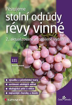 Pěstujeme stolní odrůdy révy vinné - 2., aktualizované a rozšířené vydání - Pavel Pavloušek