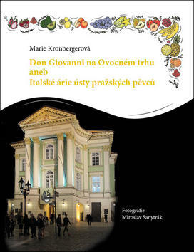 Don Giovanni na Ovocném trhu - aneb Italské árie ústy pražských pěvců - Marie Kronbergerová