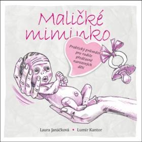 Maličké miminko - Praktický průvodce pro rodiče předčasně narozených dětí - Lumír Kantor; Laura Janáčková