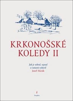 Krkonošské koledy II. - Jak je sebral, sepsal a notami vybavil Josef Horák - Josef Horák