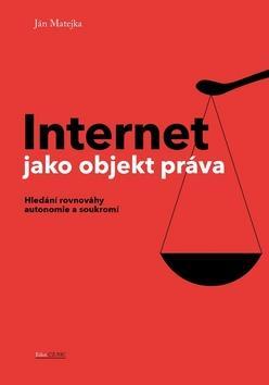 Internet jako objekt práva - Hledání rovnováhy autonomie a soukromí - Ján Matejka