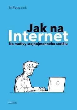 Jak na Internet - Na motivy stejnojmenného seriálu - Jiří Vaněk