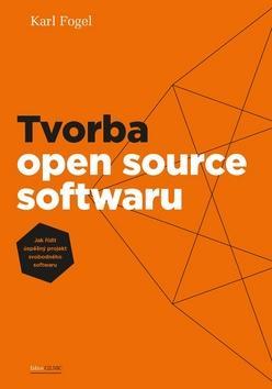 Tvorba open source softwaru - Jak řídit úspěšný projekt svobodného softwaru - Karl Fogel