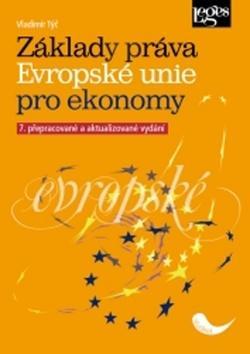 Základy práva Evropské unie pro ekonomy - 7. přepracované a aktualizované vydání - Vladimír Týč