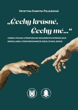 „Čechy krásné, Čechy mé...“ - Czeska i polska literatura we wzajemnych interakcjach - Krystyna Kardyni-Pelikánová