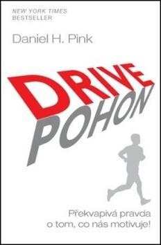 Drive Pohon - Překvapivá pravda o tom, co nás motivuje! - Daniel H. Pink