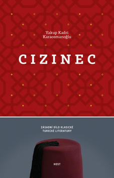 Cizinec - Zásadní dílo klasické turecké literatury - Yakup Kadri Karaosmanoglu