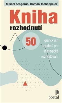 Kniha rozhodnutí - 50 grafických modelů pro strategické rozhodování - Mikael Krogerus; Roman Tschäppeler