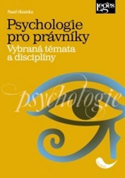 Psychologie pro právníky - Vybraná témata a disciplíny - Pavel Hlavinka