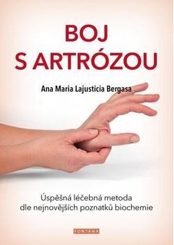 Boj s artrózou - Úspěšná léčebná metoda podle nejnovějších poznatků biochemie - Anna Maria Lajusticia Bergasa