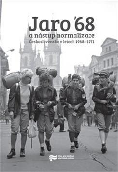 Jaro '68 a nástup normalizace - Československo v letech 1968–1971 - Jiří Petráš; Libor Svoboda