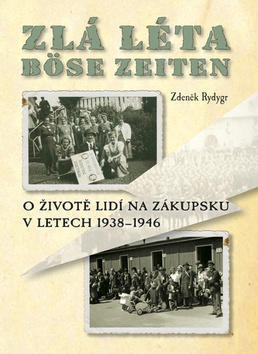Zlá léta Böse Zeiten - O životě lidí na Zákupsku v letech 1938-1946 - Zdeněk Rydygr