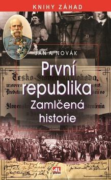První republika - Zamlčená historie - Jan A. Novák