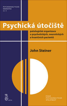 Psychická útočiště - Patologické organizace u psychotických, neurotických a hraničních pacientů - John Steiner