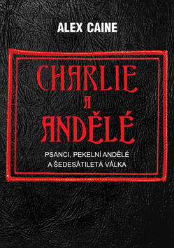 Charlie a Andělé - Psanci, Pekelní Andělé a šedesátiletá válka - Alex Caine
