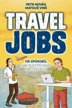 Travel Jobs - 135 způsobů, jak si vydělávat na cestách - Petr Novák; Matouš Vinš