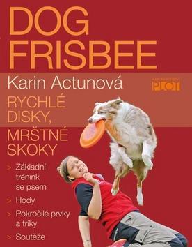 Dog frisbee - Rychlé disky, mrštné kroky - Karin Actunová