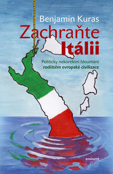 Zachraňte Itálii - Politicky nekorektní bloumání rodištěm evropské civilizace - Benjamin Kuras