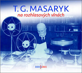 T. G. Masaryk na rozhlasových vlnách - Obsahuje 2 CD - Tomáš Černý