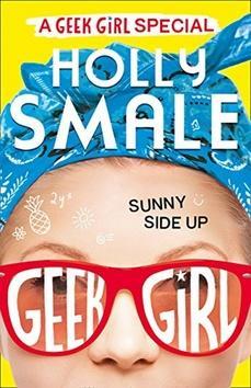 Sunny Side Up - Geek Girl Special - Holly Smale