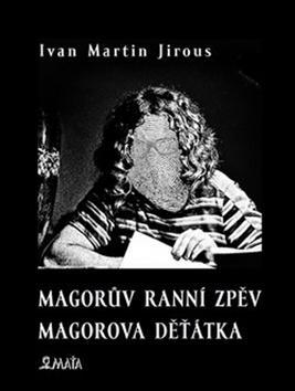 Magorův ranní zpěv Magorova děťátka - Ivan Martin Jirous