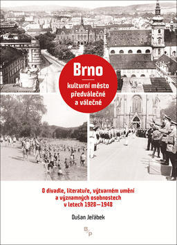 Brno – kulturní město předválečné a válečné - O divadle, literatuře, výtvarném umění a významných osobnostech v l. 1928-1948 - Dušan Jeřábek