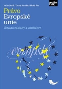 Právo Evropské unie - Ústavní základy a vnitřní trh - Václav Stehlík; Ondrej Hamuľák; Michal Petr