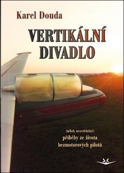 Vertikální divadlo - příběhy ze života bezmotorových pilotů - Karel Douda