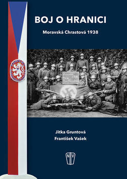 Boj o hranici - Moravská Chrastová 1938 - Jitka Gruntová; František Vašek